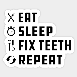 Dentist - Eat Sleep Fix Teeth Repeat Sticker